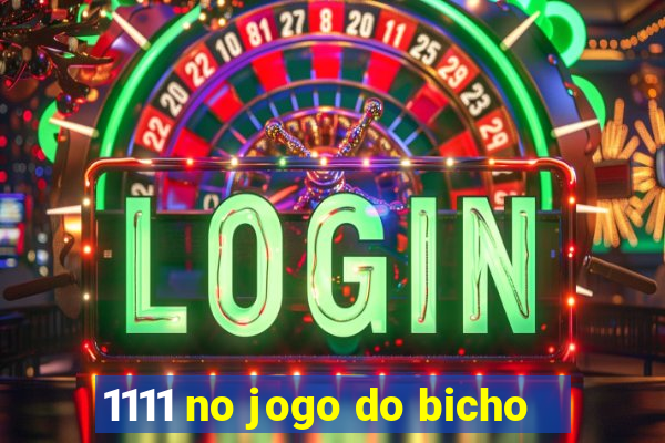 1111 no jogo do bicho